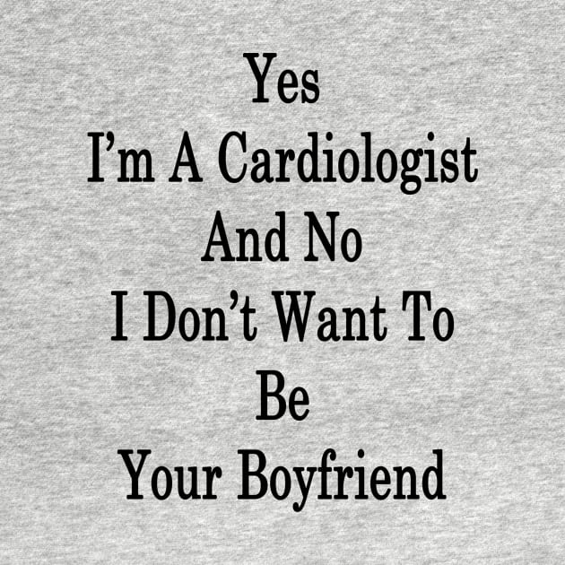 Yes I'm A Cardiologist And No I Don't Want To Be Your Boyfriend by supernova23